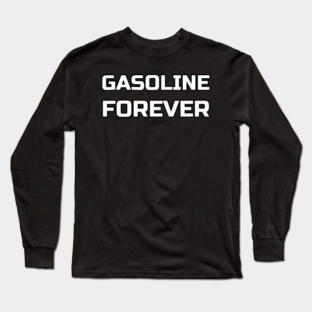 Gasoline Forever - Funny Gas Cars Long Sleeve T-Shirt by dentikanys